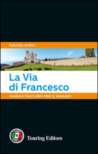 La via di Francesco. Guida e taccuino per il viaggio - Librerie.coop