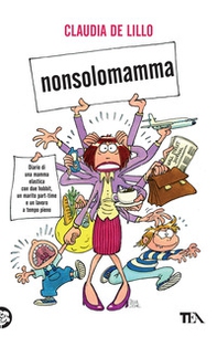 Nonsolomamma. Diario di una mamma elastica con due hobbit, un marito part-time e un lavoro a tempo pieno - Librerie.coop Nonsolomamma. Diario di una mamma elastica con due hobbit, un marito part-time e un lavoro a tempo pieno - Librerie.coop