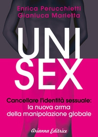 Unisex. Cancellare l'identità sessuale: la nuova arma della manipolazione globale - Librerie.coop
