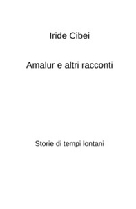 Amalur e altri racconti. Storie di tempi lontani - Librerie.coop