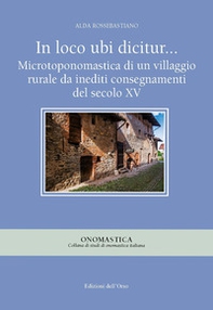 In loco ubi dicitur... Microtoponomastica di un villaggio rurale da inediti consegnamenti del secolo XV - Librerie.coop