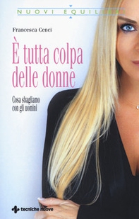 È tutta colpa delle donne. Cosa sbagliamo con gli uomini - Librerie.coop È tutta colpa delle donne. Cosa sbagliamo con gli uomini - Librerie.coop
