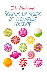 Sognavo un mondo di caramelle colorate - Librerie.coop
