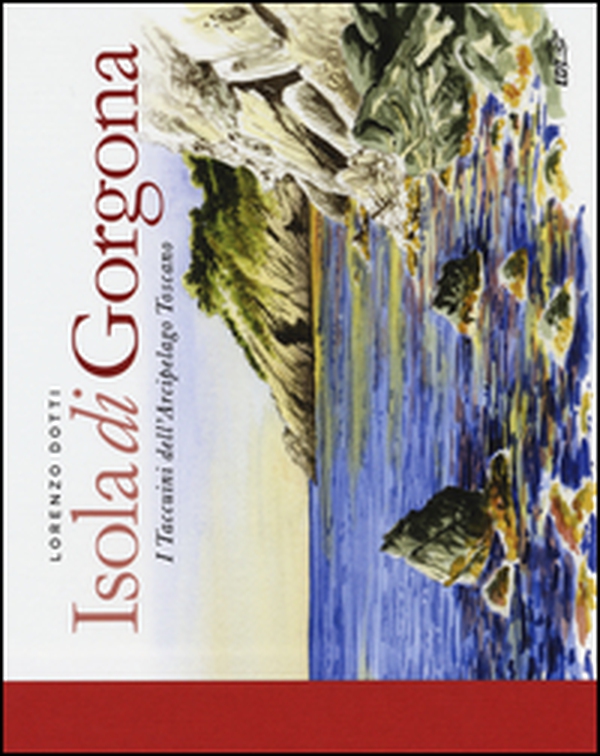 Isola di Gorgona. I taccuini dell'arcipelago toscano - Librerie.coop Isola di Gorgona. I taccuini dell'arcipelago toscano - Librerie.coop