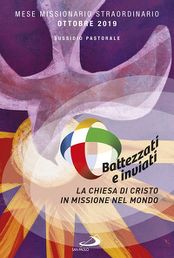 Battezzati e inviati. La Chiesa di Cristo in missione nel mondo. Mese missionario straordinario Ottobre 2019 - Librerie.coop Battezzati e inviati. La Chiesa di Cristo in missione nel mondo. Mese missionario straordinario Ottobre 2019 - Librerie.coop
