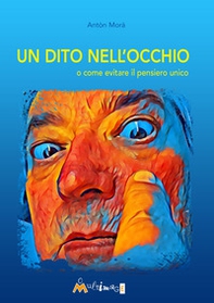 Un dito nell'occhio. O come evitare il pensiero unico - Librerie.coop