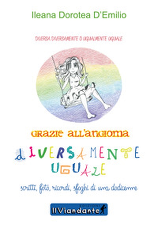 Diversamente uguale. Grazie all'angioma. Scritti, foto, ricordi, sfoghi di una dodicenne - Librerie.coop Diversamente uguale. Grazie all'angioma. Scritti, foto, ricordi, sfoghi di una dodicenne - Librerie.coop