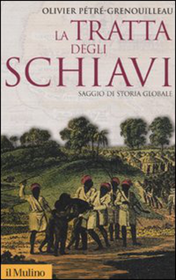 La tratta degli schiavi. Saggio di storia globale - Librerie.coop La tratta degli schiavi. Saggio di storia globale - Librerie.coop