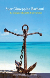 Suor Giuseppina Barbanti. La consegna ed i frutti del carisma - Librerie.coop