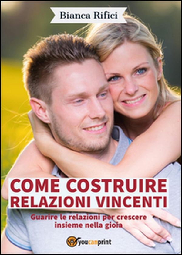 Come costruire relazioni vincenti. Guarire le relazioni per crescere insieme nella gioia - Librerie.coop Come costruire relazioni vincenti. Guarire le relazioni per crescere insieme nella gioia - Librerie.coop