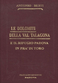 Le Dolomiti della Val Talagona e il rifugio Padova in Val di Toro (rist. anast.) - Librerie.coop