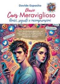 Caos meraviglioso. Amici, segreti e incomprensioni - Librerie.coop