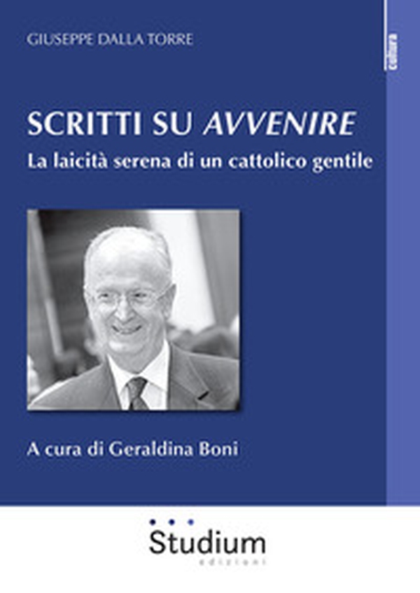 Scritti su «Avvenire». La laicità serena di un cattolico gentile - Librerie.coop Scritti su «Avvenire». La laicità serena di un cattolico gentile - Librerie.coop