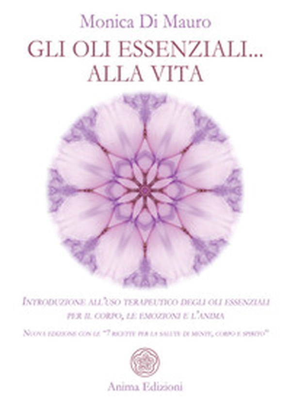 Gli oli essenziali... alla vita. Introduzione all'uso terapeutico degli oli essenziali per il corpo, le emozioni e l'anima. Nuova edizione con le «7 ricette per la salute di mente, corpo e spirito» - Librerie.coop Gli oli essenziali... alla vita. Introduzione all'uso terapeutico degli oli essenziali per il corpo, le emozioni e l'anima. Nuova edizione con le «7 ricette per la salute di mente, corpo e spirito» - Librerie.coop