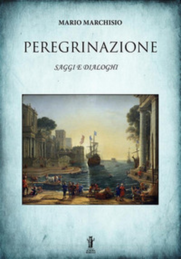 Peregrinazione. Saggi e dialoghi 1983-2016 - Librerie.coop Peregrinazione. Saggi e dialoghi 1983-2016 - Librerie.coop