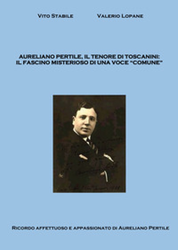 Aureliano Pertile, il tenore di Toscanini - Librerie.coop Aureliano Pertile, il tenore di Toscanini - Librerie.coop