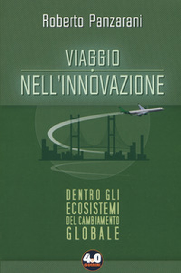 Viaggio nell'innovazione. Dentro gli ecosistemi del cambiamento globale - Librerie.coop Viaggio nell'innovazione. Dentro gli ecosistemi del cambiamento globale - Librerie.coop