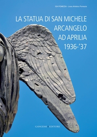 La statua di San Michele Arcangelo ad Aprilia 1936-‘37 - Librerie.coop La statua di San Michele Arcangelo ad Aprilia 1936-‘37 - Librerie.coop