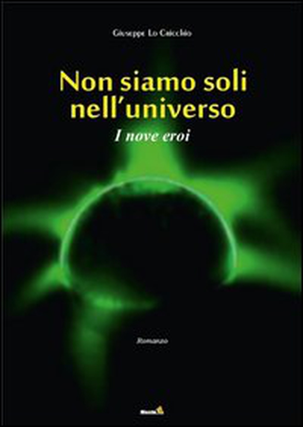 I nove eroi. Non siamo soli nell'universo - Librerie.coop