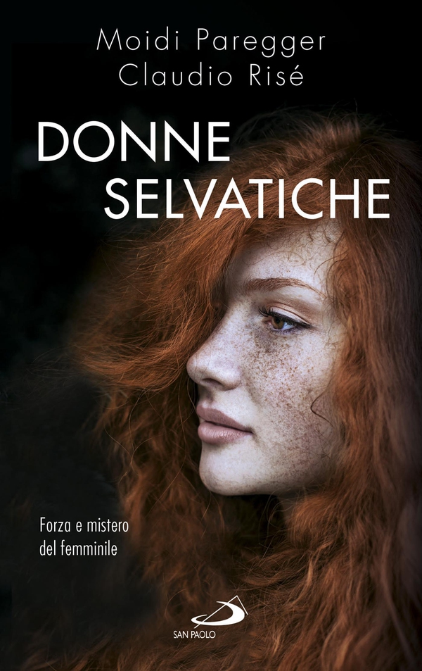 Donne selvatiche. Forza e mistero del femminile - Librerie.coop Donne selvatiche. Forza e mistero del femminile - Librerie.coop