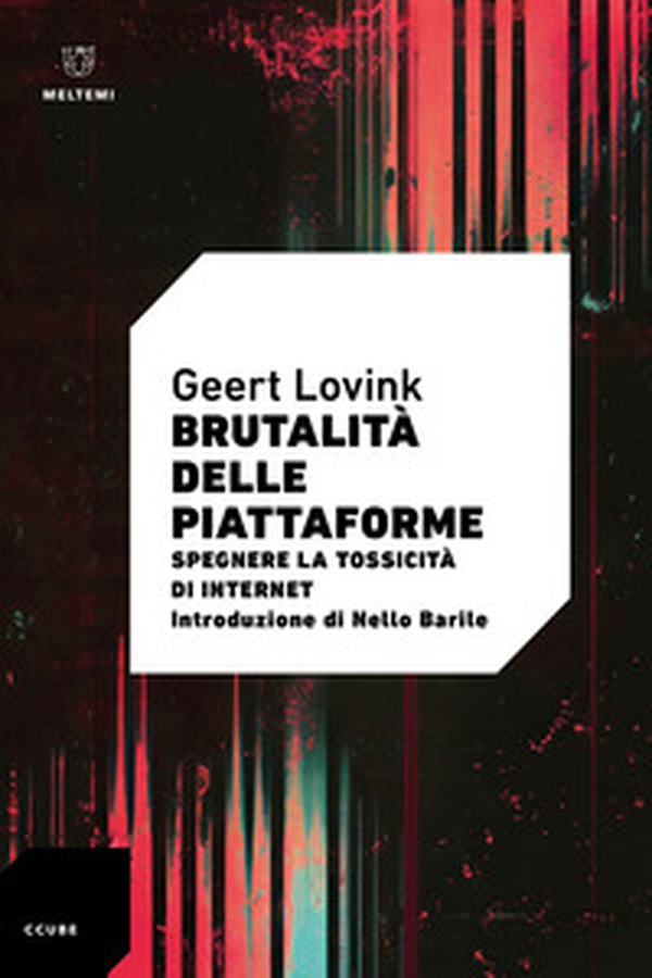 Brutalità delle piattaforme. Spegnere la tossicità di internet - Librerie.coop