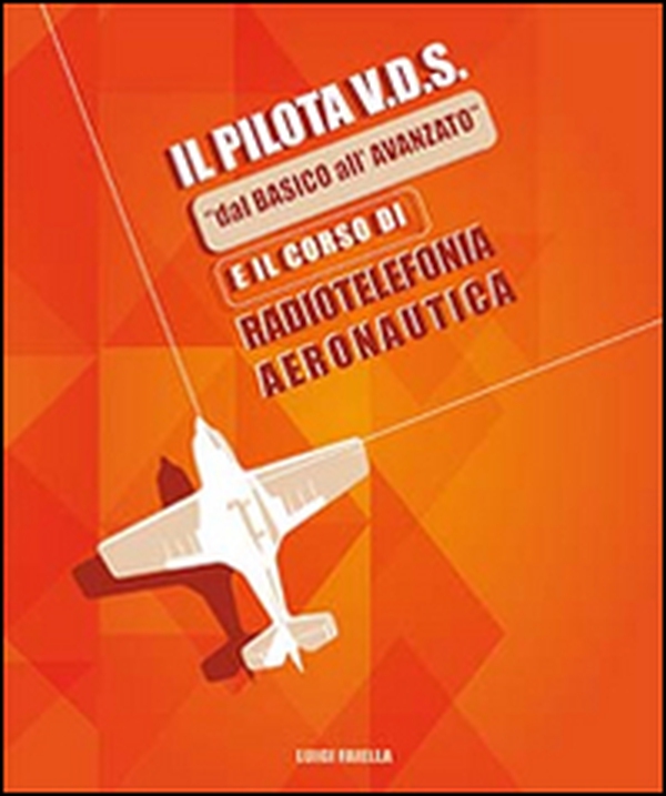 Il pilota V.D.S. «dal basico all'avanzato» e il corso di radiotelefonia aeronautica - Librerie.coop Il pilota V.D.S. «dal basico all'avanzato» e il corso di radiotelefonia aeronautica - Librerie.coop