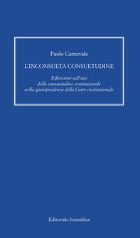 L'inconsueta consuetudine. Riflessioni sull'uso della consuetudine costituzionale nella giurisprudenza della Corte costituzionale - Librerie.coop
