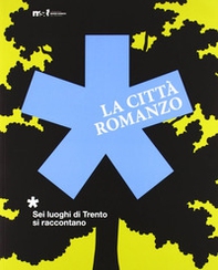 La città romanzo. Sei luoghi di Trento si raccontano - Librerie.coop