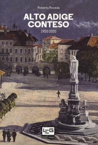 Alto Adige conteso. 1920-2020 - Librerie.coop