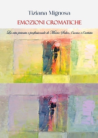 Emozioni cromatiche. La vita privata e professionale di Mario Salvo, l'uomo e l'artista - Librerie.coop