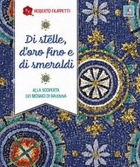 Di stelle, d'oro fino e di smeraldi. Alla scoperta dei mosaici di Ravenna - Librerie.coop