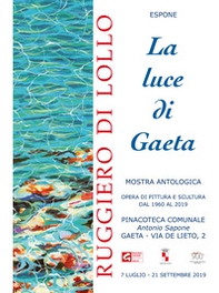 La luce di Gaeta. Catalogo della mostra (Gaeta, 7 luglio-21 settembre 2019) - Librerie.coop