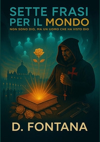 Sette frasi per il mondo. Io non sono Dio, ma un uomo che ha visto Dio - Librerie.coop