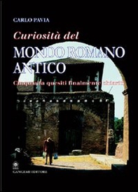 Curiosità dal mondo romano antico. Cinquanta quesiti finalmente chiariti - Librerie.coop