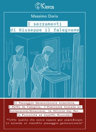 I serramenti di Giuseppe il falegname. Il passaggio generazionale aziendale, i patti di famiglia, l'esenzione fiscale in successione/donazione, le polizze keyman, la fiscalità e gli aspetti giuridici - Librerie.coop