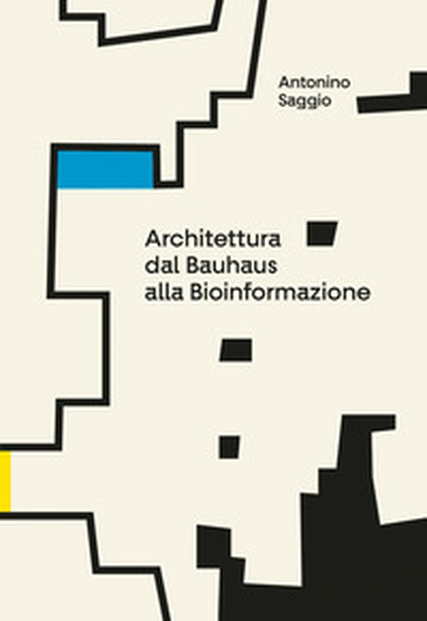 Architettura. Dal Bauhaus alla bioinformazione - Librerie.coop