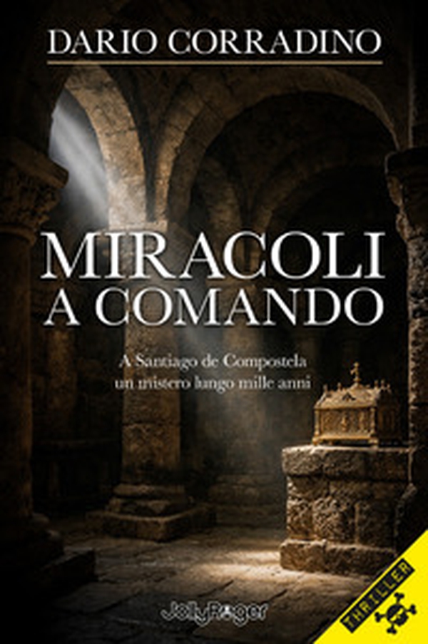Miracoli a comando. A Santiago de Compostela, un mistero lungo mille anni - Librerie.coop