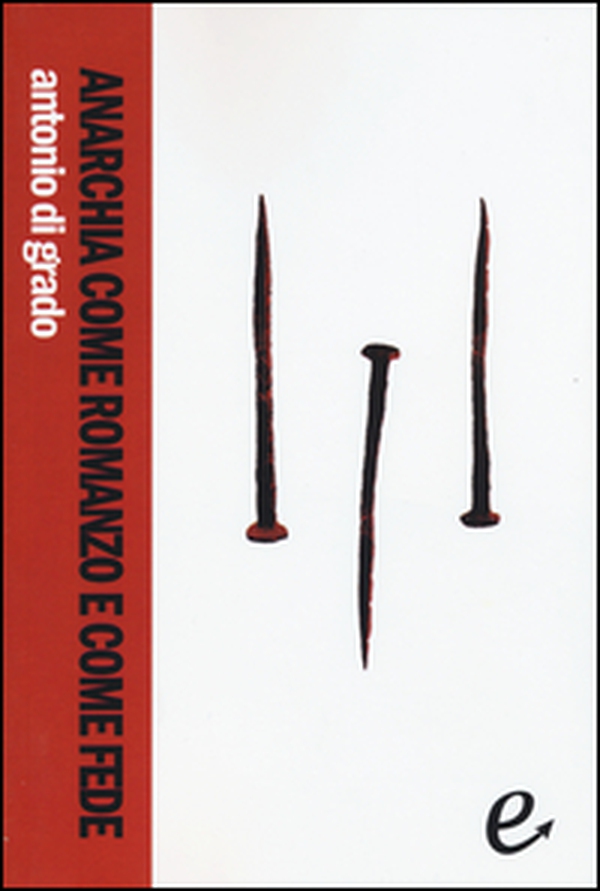 Anarchia come romanzo e come fede - Librerie.coop Anarchia come romanzo e come fede - Librerie.coop