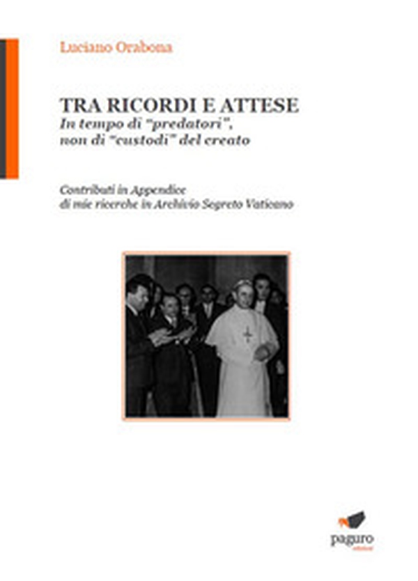 Tra ricordi e attese. In tempo di «predatori», non di «custodi» del creato - Librerie.coop Tra ricordi e attese. In tempo di «predatori», non di «custodi» del creato - Librerie.coop