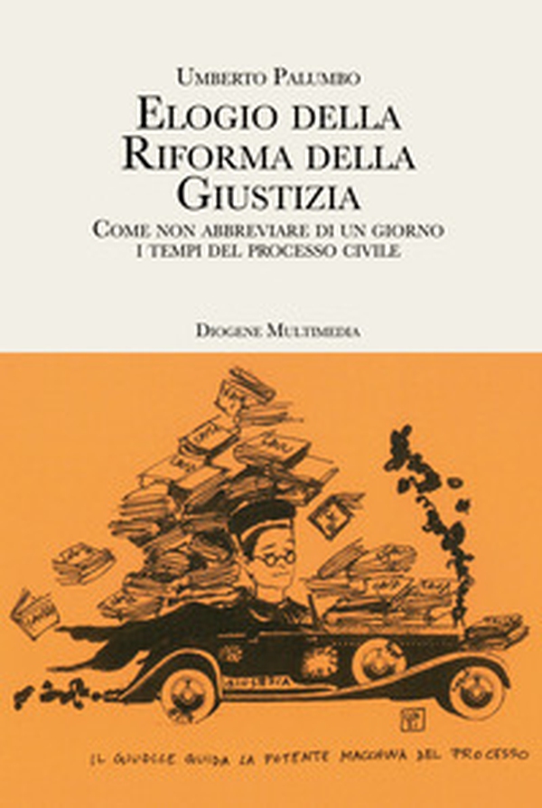 Elogio della riforma della giustizia. Come non abbreviare di un giorno i tempi del processo civile - Librerie.coop Elogio della riforma della giustizia. Come non abbreviare di un giorno i tempi del processo civile - Librerie.coop