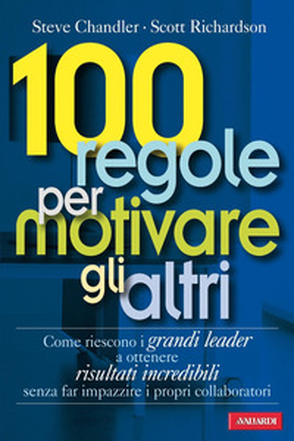 100 regole per motivare gli altri - Librerie.coop 100 regole per motivare gli altri - Librerie.coop