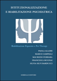 Istituzionalizzazione e riabilitazione psichiatrica. Riabilitazione equestre e pet therapy - Librerie.coop