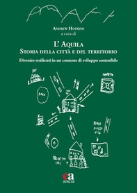 L'Aquila. Storia della città e del territorio. Divenire resilienti in un contesto di sviluppo sostenibile - Librerie.coop L'Aquila. Storia della città e del territorio. Divenire resilienti in un contesto di sviluppo sostenibile - Librerie.coop
