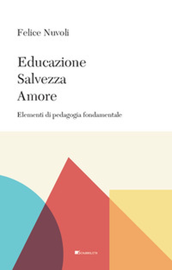 Educazione, salvezza, amore. Elementi di pedagogia fondamentale - Librerie.coop Educazione, salvezza, amore. Elementi di pedagogia fondamentale - Librerie.coop