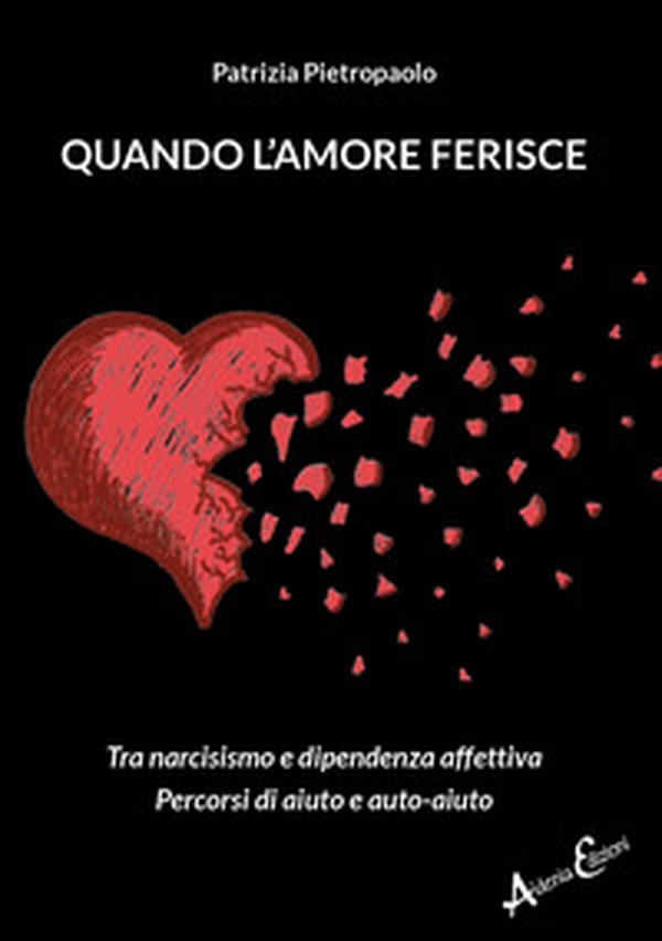 Quando l'amore ferisce. Tra narcisismo e dipendenza affettiva. Percorsi di aiuto e auto-aiuto - Librerie.coop Quando l'amore ferisce. Tra narcisismo e dipendenza affettiva. Percorsi di aiuto e auto-aiuto - Librerie.coop