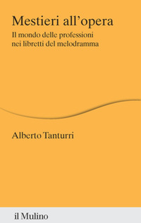 Mestieri all'opera. Il mondo delle professioni nei libretti del melodramma - Librerie.coop