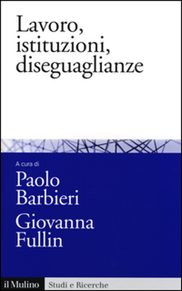 Lavoro, istituzioni, diseguaglianze. Sociologia comparata del mercato del lavoro - Librerie.coop Lavoro, istituzioni, diseguaglianze. Sociologia comparata del mercato del lavoro - Librerie.coop