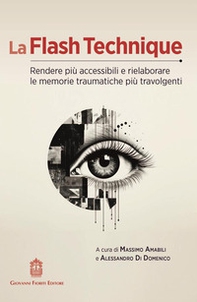 La flash technique. Rendere più accessibili e rielaborare le memorie traumatiche più travolgenti - Librerie.coop