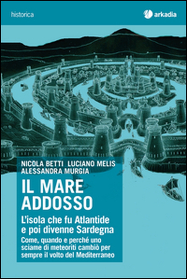 Il mare addosso. L'isola che fu Atlantide e poi divenne Sardegna - Librerie.coop Il mare addosso. L'isola che fu Atlantide e poi divenne Sardegna - Librerie.coop