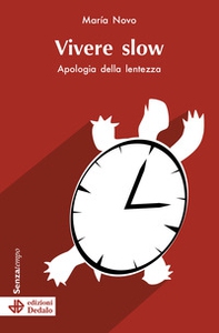 Vivere slow. Apologia della lentezza - Librerie.coop
